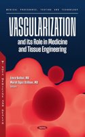 Vascularization and its Role in Medicine and Tissue Engineering (Medical Procedures, Testing and Technology)