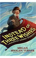 Instead of Three Wishes: Magical Short Stories