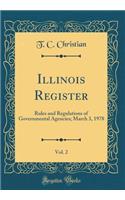 Illinois Register, Vol. 2: Rules and Regulations of Governmental Agencies; March 3, 1978 (Classic Reprint)