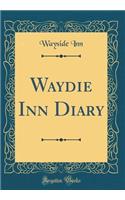 Waydie Inn Diary (Classic Reprint)