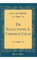 de Elocutione A. Cornelii Celsi (Classic Reprint)