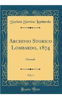 Archivio Storico Lombardo, 1874, Vol. 1: Giornale (Classic Reprint)