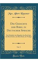 Die Gedichte Der Bibel in Deutscher Sprache, Vol. 3: Das Hohelied, Das Klagelied, Das Buch Ijob, Das Buch Esther, Das Buch Ruth, Der Prediger (Classic Reprint)