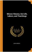 Menno Simons, His Life, Labors, and Teachings