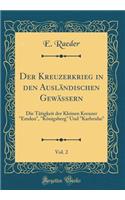 Der Kreuzerkrieg in Den AuslÃ¤ndischen GewÃ¤ssern, Vol. 2: Die TÃ¤tigkeit Der Kleinen Kreuzer Emden, KÃ¶nigsberg Und Karlsruhe (Classic Reprint)