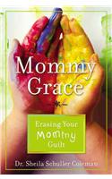 Mommy Grace: Erasing Your Mommy Guilt