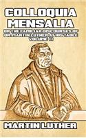 Colloquia Mensalia Vol. II: or the Familiar Discourses of Dr. Martin Luther at His Table