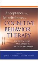 Acceptance and Mindfulness in Cognitive Behavior Therapy: Understanding and Applying the New Therapies