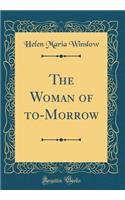 The Woman of To-Morrow (Classic Reprint)