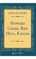 Howard Chase, Red Hill, Kansas (Classic Reprint)
