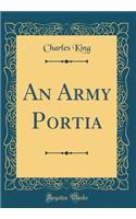 An Army Portia (Classic Reprint)