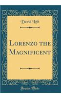 Lorenzo the Magnificent (Classic Reprint)
