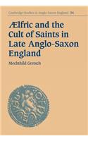 Aelfric and the Cult of Saints in Late Anglo-Saxon England