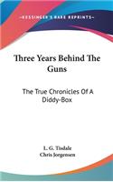 Three Years Behind The Guns