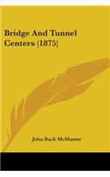 Bridge and Tunnel Centers (1875)
