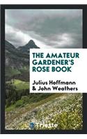 The Amateur Gardener's Rose Book