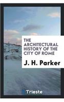 The Architectural History of the City of Rome, Abridged from J.H. Parker's 'archæology of Rome ...