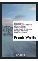 Abnormal Psychology and Its Educational Applications (Published in Its First Edition as Echo Personalities)