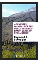Teachers' Manual for the Use of the Binet-Simon Scale of Intelligence