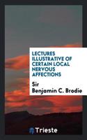 Lectures Illustrative of Certain Local Nervous Affections