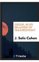 CROUP, IN ITS RELATION TO TRACHEOTOMY