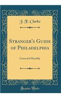 Stranger's Guide of Philadelphia: Corrected Monthly (Classic Reprint)