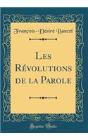 Les RÃ©volutions de la Parole (Classic Reprint)