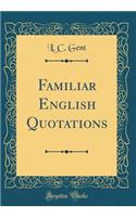 Familiar English Quotations (Classic Reprint)