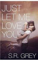 Just Let Me Love You