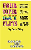 Four Super Gay Plays by Sean Abley