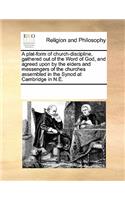 A Plat-Form of Church-Discipline, Gathered Out of the Word of God, and Agreed Upon by the Elders and Messengers of the Churches Assembled in the Synod at Cambridge in N.E.: (English)
