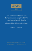 The French Booktrade and the 'Permission Simple' of 1777: Copyright and Public Domain with an Edition of the Permit Registers