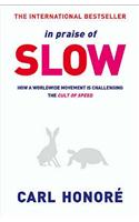 In Praise of Slow: How a Worldwide Movement Is Challenging the Cult of Speed. Carl Honor