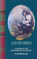 Clan Iain Abrach a History of the MacDonalds of Glencoe