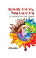 Humanity, Diversity, and the Liberal Arts: The Foundation of a College Education