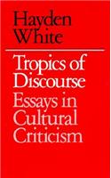 Tropics of Discourse: Essays in Cultural Criticism