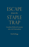 Escape from the Staple Trap: Canadian Political Economy After Left Nationalism