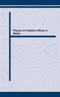 Physics of Irradiation Effects in Metals: (Volumes 97-99 Materials Science Forum)