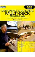 Designing & Building Multi-Deck Model Railroads: How to Get More Out of Your Space