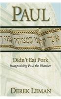 Paul Didn't Eat Pork: Reappraising Paul the Pharisee