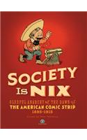 Society Is Nix: Gleeful Anarchy at the Dawn of the American Comic Strip, 1895-1915