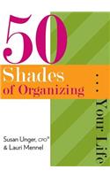 50 Shades of Organizing...Your Life