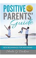 Positive Parents' Guide: New Beginnings for New Mums