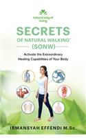 Secrets of Natural Walking (SONW): Activate the Extraordinary Healing Capabilities of Your Body