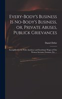 Every-body's Business is No-body's Business, or, Private Abuses, Publick Grievances