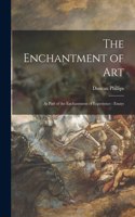Enchantment of Art [microform]