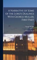 A Narrative of Some of the Lord's Dealings With George Muller, First Part