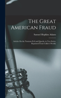 Great American Fraud: Articles On the Nostrum Evil and Quacks, in Two Series, Reprinted From Collier's Weekly