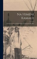 Na Himeni Kamalii: Na Mea E Ao Ai, a E Hoolea Aku Ai Na Kamalii I Ke Akua