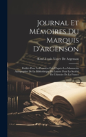 Journal Et Mémoires Du Marquis D'argenson: Publiés Pour La Première Fois D'après Les Manuscrits Autographes De La Bibliothèque Du Louvre Pour La Société De L'histoire De La France